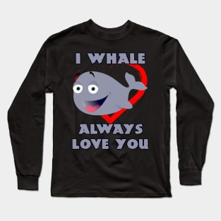 I Whale Always Love You Long Sleeve T-Shirt